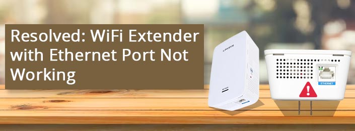WiFi Extender with Ethernet Port Not Working