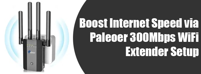 Boost Internet Speed via Paleoer 300Mbps WiFi Extender