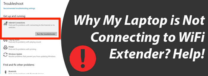 My Laptop is Not Connecting to WiFi Extender