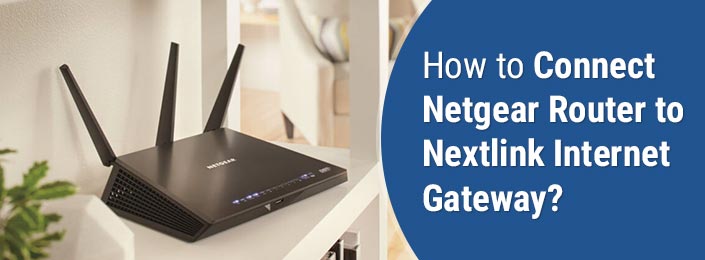 How to Connect Netgear Router to Nextlink Internet Gateway?