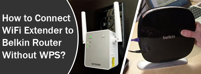 Connect WiFi Extender to Belkin Router Without WPS