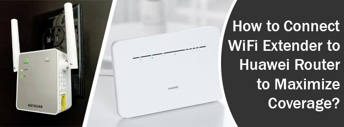 Connect WiFi Extender to Huawei Router to Maximize Coverage